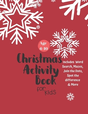 Christmas Activity Book for Kids: Ages 6-10: A Creative Holiday Coloring, Drawing, Word Search, Maze, Games, and Puzzle Art Activities Book for Boys a