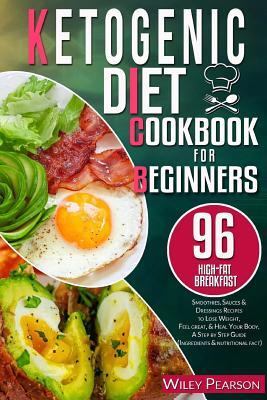 Ketogenic diet cookbook for beginners: 96 high-fat Breakfast, Smoothies, Sauces & Dressings Recipes to Lose Weight, Feel great, & Heal Your Body, A St