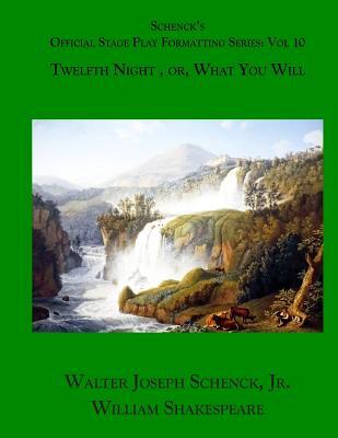 Schenck's Official Stage Play Formatting Series: Vol. 10: Twelfth Night, or, What You Will