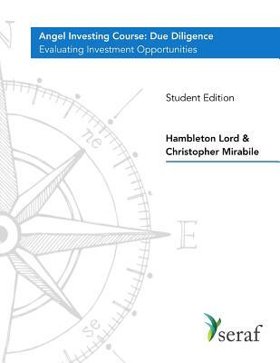 Angel Investing Course - Due Diligence: Evaluating Investment Opportunities - Student Edition