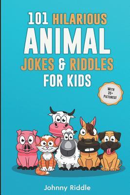 101 Hilarious Animal Jokes & Riddles For Kids: Laugh Out Loud With These Funny & Silly Jokes: Even Your Pet Will Laugh! (WITH 35+ PICTURES)