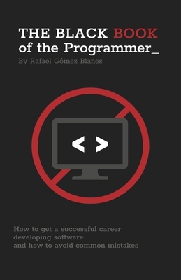 The Black Book of the Programmer: How to get a successful career developing software and how to avoid common mistakes