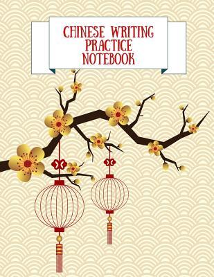 Chinese Writing Practice Notebook: Practice Writing Chinese Characters! Tian Zi Ge Paper Workbook │Learn How to Write Chinese Calligraphy Pinyin