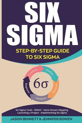 Six SIGMA: Step-By-Step Guide to Six SIGMA (Six SIGMA Tools, Dmaic, Value Stream Mapping, Launching a Project and Implementing Six Sigma)