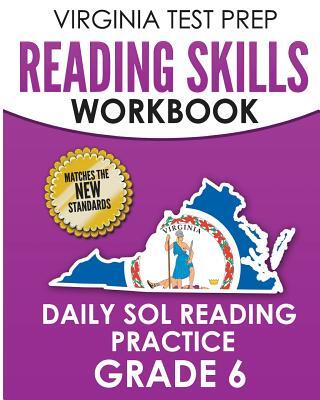 VIRGINIA TEST PREP Reading Skills Workbook Daily SOL Reading Practice Grade 6: Preparation for the SOL Reading Tests