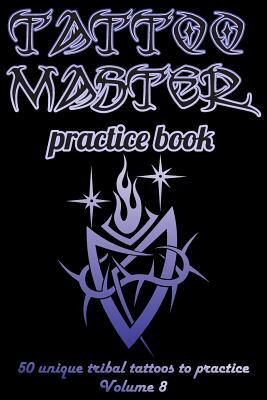 Tattoo Master Practice Book - 50 Unique Tribal Tattoos to Practice: 6 X 9(15.24 X 22.86 CM) Size Page with 3 Dots Per Inch to Draw Tattoos with Hand-D