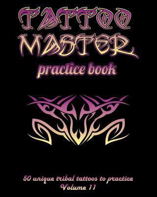 Tattoo Master practice book - 50 unique tribal tattoos to practice: 8" x 10"(20.32 x 25.4 cm) size pages with 3 dots per inch to practice with real ha