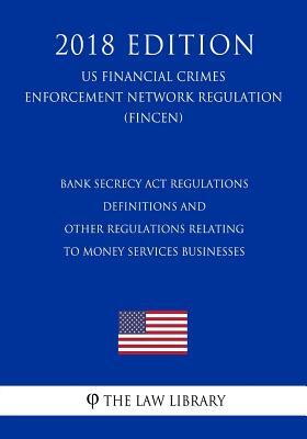 Bank Secrecy Act Regulations - Definitions and Other Regulations Relating to Money Services Businesses (US Financial Crimes Enforcement Network Regula