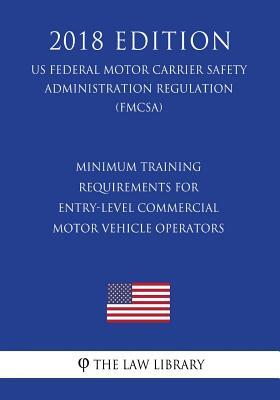 Minimum Training Requirements for Entry-Level Commercial Motor Vehicle Operators (US Federal Motor Carrier Safety Administration Regulation) (FMCSA) (