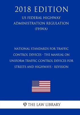 National Standards for Traffic Control Devices - the Manual on Uniform Traffic Control Devices for Streets and Highways - Revision (US Federal Highway