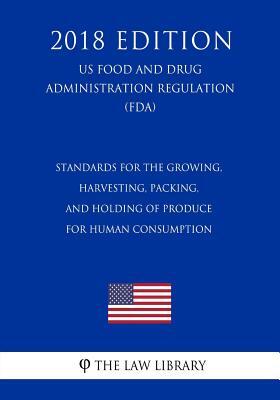 Standards for the Growing, Harvesting, Packing, and Holding of Produce for Human Consumption (US Food and Drug Administration Regulation) (FDA) (2018