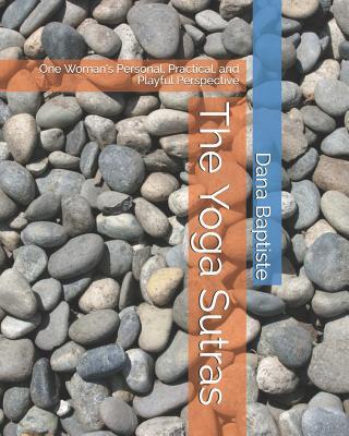 The Yoga Sutras: One Woman's Personal, Practical, and Playful Perspective