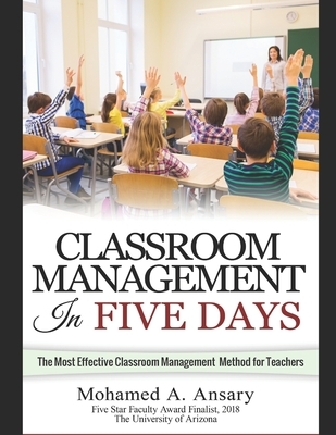 Classroom: Classroom Management In Five Days: The Most Effective Classroom Management Method for Teachers: Find Out the Classroom