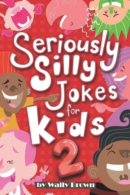 Seriously Silly Jokes for Kids