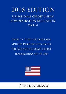 Identity Theft Red Flags and Address Discrepancies Under the Fair and Accurate Credit Transactions Act of 2003 (US National Credit Union Administratio