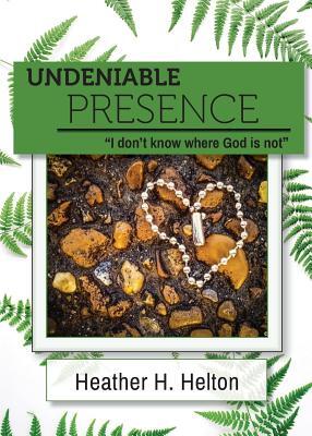 Undeniable Presence: I Don't Know Where God Is Not