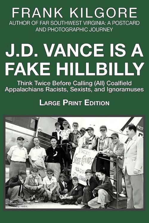 J. D. Vance Is a Fake Hillbilly: Think Twice Before Calling (All) Coalfield Appalachians Racists, Sexists, and Ignoramuses