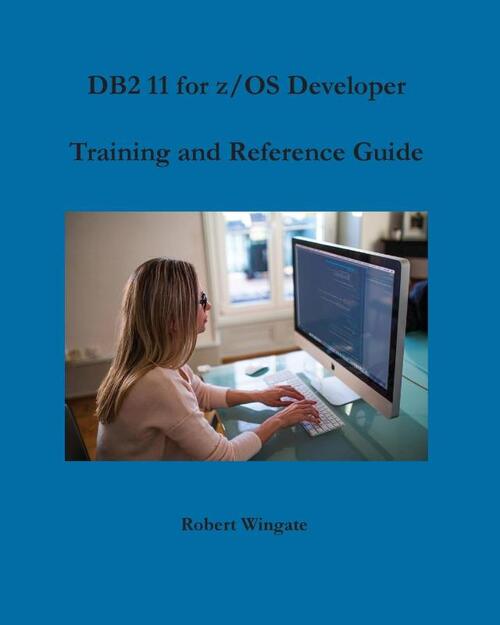 DB2 11 for z/OS Developer Training and Reference Guide
