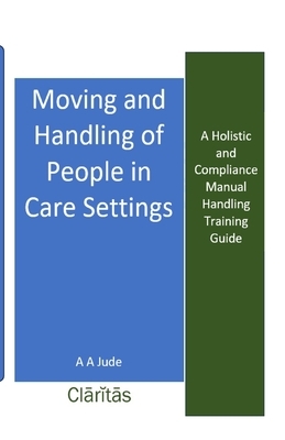 Moving and Handling of People in Care Settings: A Holistic and Compliance Manual Handling Training Guide