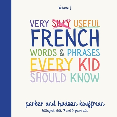 Very Silly Useful French Words & Phrases Every Kid Should Know: English-French Bilingual Children's Book for French Language Learning