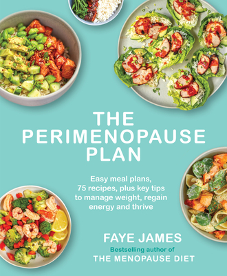 The the Perimenopause Plan: Easy Meal Plans, 75 Recipes, Plus Key Tips to Manage Weight, Regain Energy and Thrive