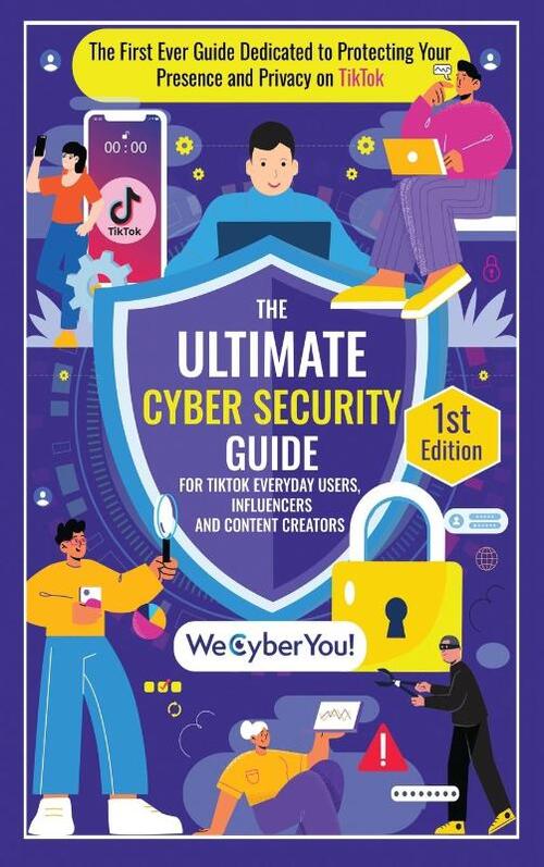 The Ultimate Cyber Security Guide For Tiktok Everyday Users, Influencers And Content Creators