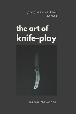 The Art of Knife Play: A Guide to Safety, Consent & Introductory Techniques