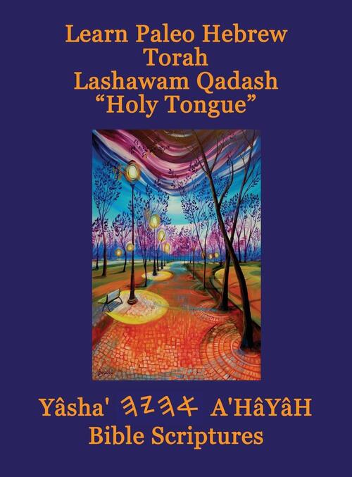 Learn Paleo Hebrew Torah Lashawam Qadash "Holy Tongue" Yasha Ahayah Bible Scriptures Aleph Tav (YASAT) Study Bible