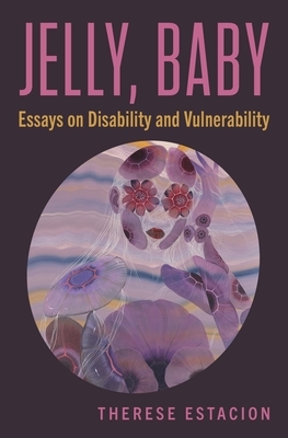 Jelly, Baby: Essays on Disability and Vulnerability