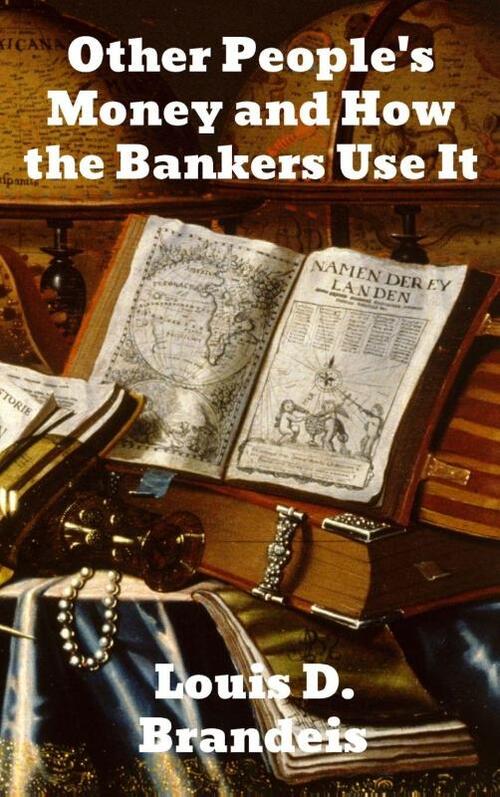 Other People's Money and How The Bankers Use It
