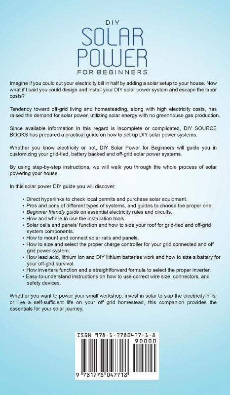 DIY Solar Power for Beginners, a Technical Guide on How to Design, Install, and Maintain Grid-Tied and Off-Grid Solar Power Systems for Your Home