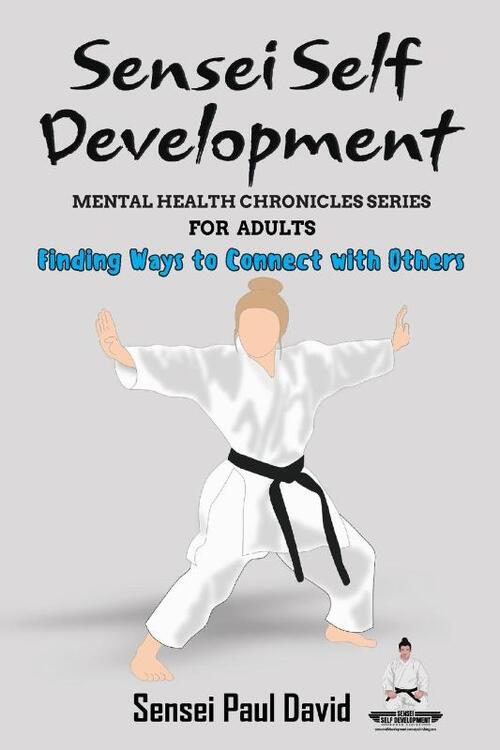 Sensei Self Development - Mental Health Chronicles Series - Finding Ways to Connect with Others