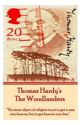 Thomas Hardy's The Woodlanders: "The main object of religion is not to get a man into heaven, but to get heaven into him."