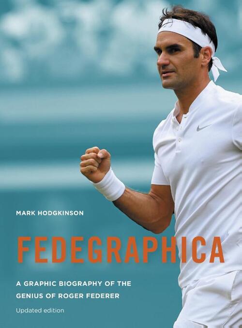 Fedegraphica: A Graphic Biography of the Genius of Roger Federer