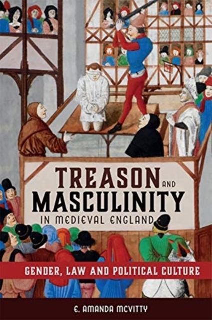 Treason and Masculinity in Medieval England