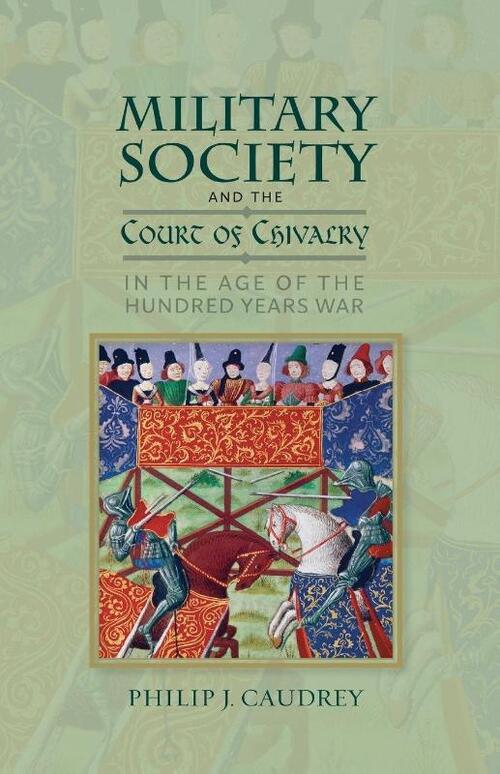 Military Society and the Court of Chivalry in the Age of the Hundred Years War