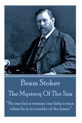 Bram Stoker - The Mystery Of The Sea: "No one but a woman can help a man when he is in trouble of the heart."