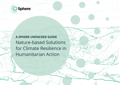 Nature-Based Solutions for Climate Resilience in Humanitarian Action: A Sphere Unpacked Guide