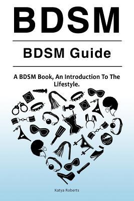 BDSM. BDSM Guide. A BDSM Book, An Introduction To The Lifestyle