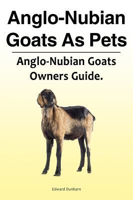 Dunbarn, E: Anglo-Nubian Goats As Pets. Anglo-Nubian Goats O