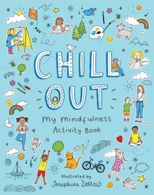 Chill Out: My Mindfulness Activity Book