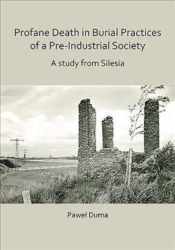Profane Death in Burial Practices of a Pre-Industrial Society: A study from Silesia