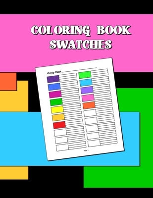 Coloring Book Swatches: workbook created to organize your pencil and waxed crayon, glitter and gel pen colours for quick reference. Take the stress ou