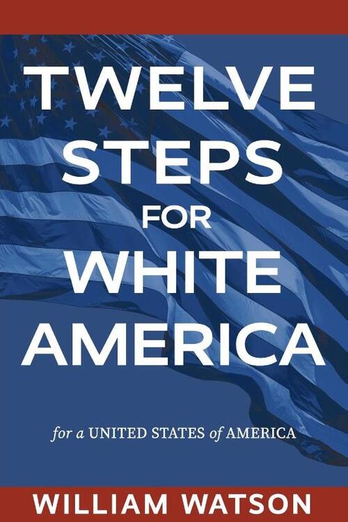 Twelve Steps for White America: For a United States of America