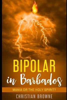 Bipolar in Barbados: Mania or the Holy Spirit?