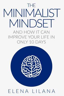 The Minimalist Mindset and How It Can Improve Your Life in Only 10 Days