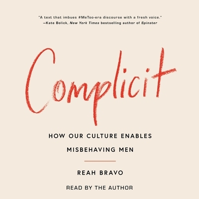 Complicit: How Our Culture Enables Misbehaving Men