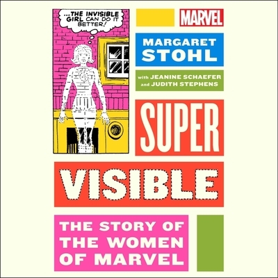 Super Visible: The Story of the Women of Marvel Comics