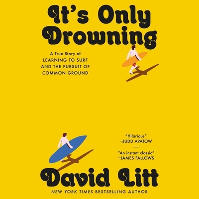 It's Only Drowning: A True Story of Learning to Surf and the Search for Common Ground