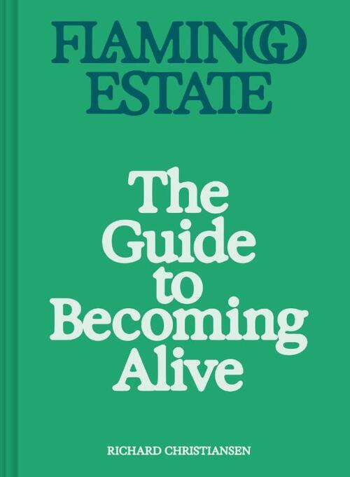 Flamingo Estate: The Guide to Becoming Alive